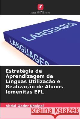 Estratégia de Aprendizagem de Línguas Utilização e Realização de Alunos Iemenitas EFL Khaleel, Abdul-Qader 9786205331293