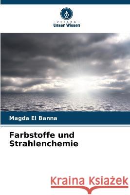 Farbstoffe und Strahlenchemie Magda El Banna   9786205331316 Verlag Unser Wissen