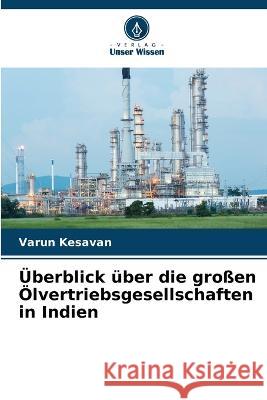 Überblick über die großen Ölvertriebsgesellschaften in Indien Varun Kesavan 9786205331491 Verlag Unser Wissen
