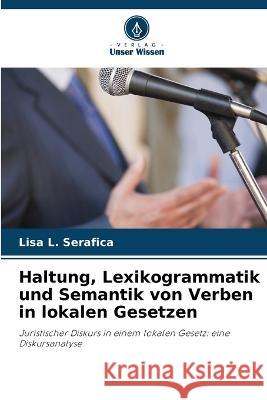 Haltung, Lexikogrammatik und Semantik von Verben in lokalen Gesetzen Lisa L Serafica   9786205331675 Verlag Unser Wissen