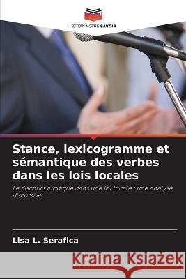 Stance, lexicogramme et sémantique des verbes dans les lois locales Serafica, Lisa L. 9786205331699 Editions Notre Savoir