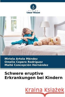 Schwere eruptive Erkrankungen bei Kindern Miriela Artola Mendez Omelio Cepero Rodriguez Maite Concepcion Hernandez 9786205331736