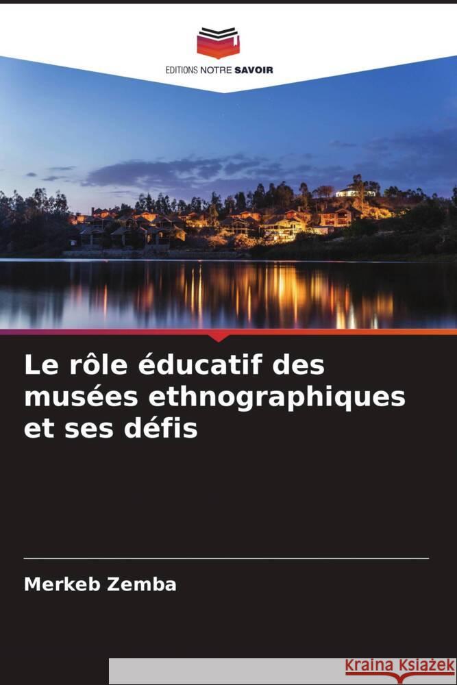 Le rôle éducatif des musées ethnographiques et ses défis Zemba, Merkeb 9786205331873 Editions Notre Savoir