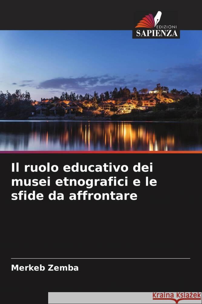 Il ruolo educativo dei musei etnografici e le sfide da affrontare Zemba, Merkeb 9786205331880 Edizioni Sapienza