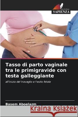 Tasso di parto vaginale tra le primigravide con testa galleggiante Basem Aboelazm   9786205332412 Edizioni Sapienza