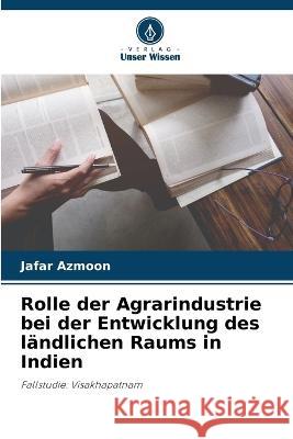 Rolle der Agrarindustrie bei der Entwicklung des ländlichen Raums in Indien Azmoon, Jafar 9786205332993