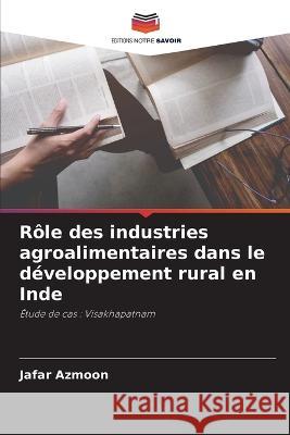 Rôle des industries agroalimentaires dans le développement rural en Inde Azmoon, Jafar 9786205333013