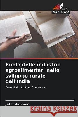 Ruolo delle industrie agroalimentari nello sviluppo rurale dell'India Jafar Azmoon   9786205333020 Edizioni Sapienza