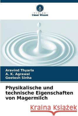 Physikalische und technische Eigenschaften von Magermilch Aravind Thyarla A K Agrawal Geetesh Sinha 9786205333112