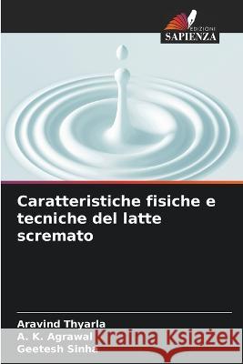 Caratteristiche fisiche e tecniche del latte scremato Aravind Thyarla A K Agrawal Geetesh Sinha 9786205333143