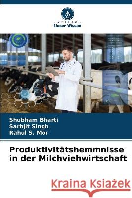 Produktivitätshemmnisse in der Milchviehwirtschaft Shubham Bharti, Sarbjit Singh, Rahul S Mor 9786205333280 Verlag Unser Wissen