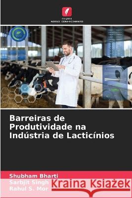 Barreiras de Produtividade na Indústria de Lacticínios Shubham Bharti, Sarbjit Singh, Rahul S Mor 9786205333327