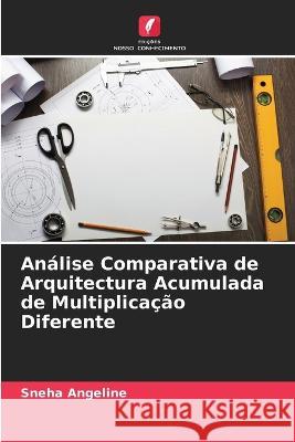 Análise Comparativa de Arquitectura Acumulada de Multiplicação Diferente Sneha Angeline 9786205333853