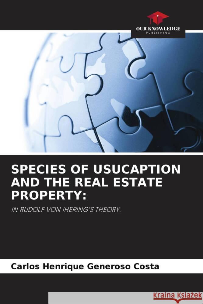 SPECIES OF USUCAPTION AND THE REAL ESTATE PROPERTY: Generoso Costa, Carlos Henrique 9786205333969