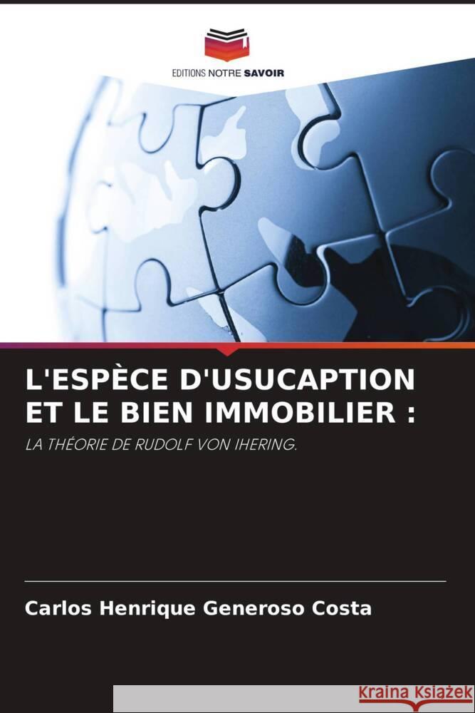 L'ESPÈCE D'USUCAPTION ET LE BIEN IMMOBILIER : Generoso Costa, Carlos Henrique 9786205333983