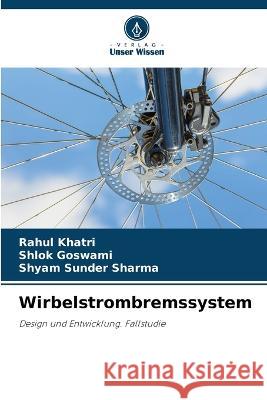 Wirbelstrombremssystem Rahul Khatri Shlok Goswami Shyam Sunder Sharma 9786205334300 Verlag Unser Wissen