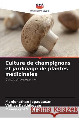Culture de champignons et jardinage de plantes médicinales Jagadeesan, Manjunathan 9786205334409 Editions Notre Savoir