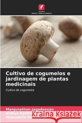 Cultivo de cogumelos e jardinagem de plantas medicinais Manjunathan Jagadeesan Vidhya Karthikeyan Meenakshi Sivakumar 9786205334492 Edicoes Nosso Conhecimento