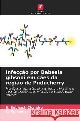 Infecção por Babesia gibsoni em cães da região de Puducherry Chandra, B. Subhash 9786205334584