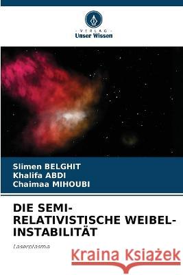 Die Semi-Relativistische Weibel-Instabilität Belghit, Slimen 9786205335031 Verlag Unser Wissen