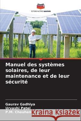 Manuel des systèmes solaires, de leur maintenance et de leur sécurité Gadhiya, Gaurav 9786205335321 Editions Notre Savoir