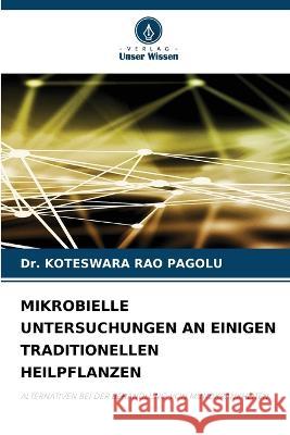Mikrobielle Untersuchungen an Einigen Traditionellen Heilpflanzen Dr Koteswara Rao Pagolu   9786205335703