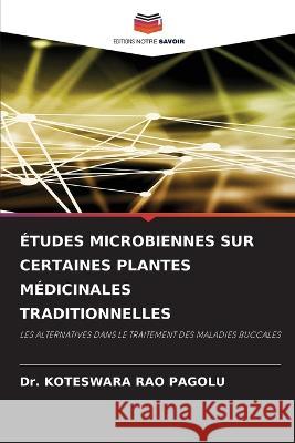 Études Microbiennes Sur Certaines Plantes Médicinales Traditionnelles Pagolu, Koteswara Rao 9786205335727