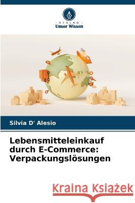 Lebensmitteleinkauf durch E-Commerce: Verpackungslösungen Silvia D' Alesio 9786205336717