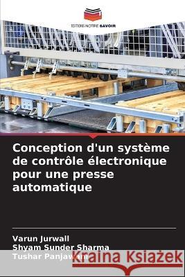 Conception d'un système de contrôle électronique pour une presse automatique Jurwall, Varun 9786205336861