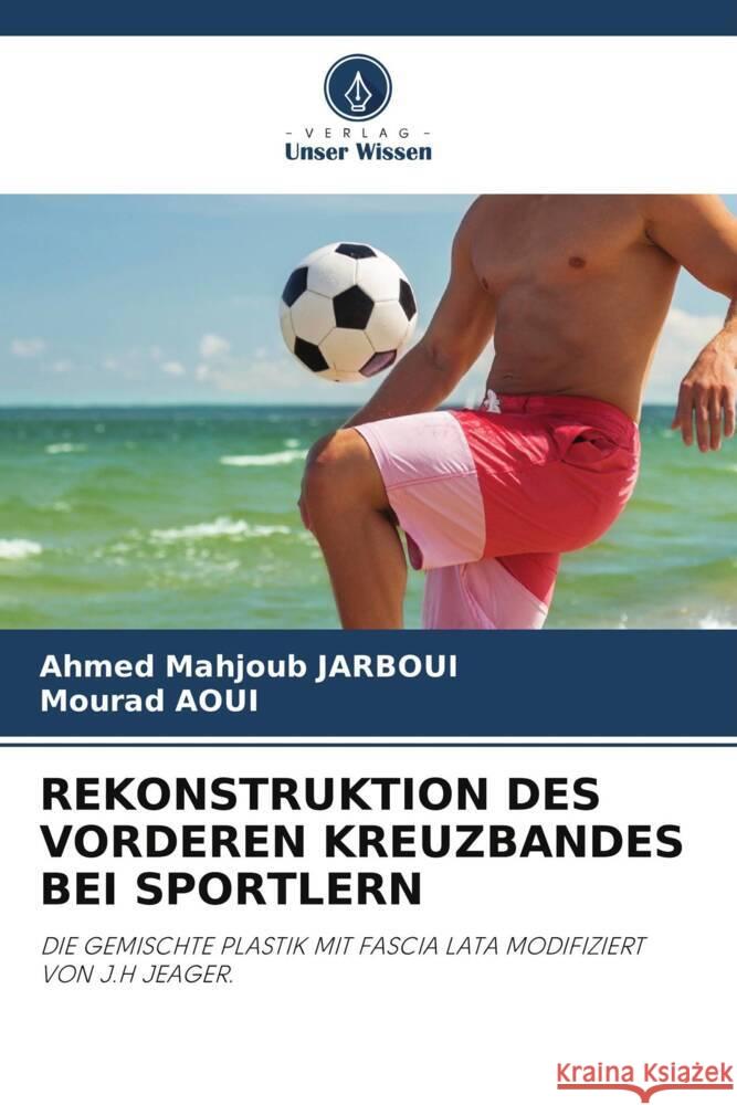 REKONSTRUKTION DES VORDEREN KREUZBANDES BEI SPORTLERN JARBOUI, Ahmed Mahjoub, Aoui, Mourad 9786205337141