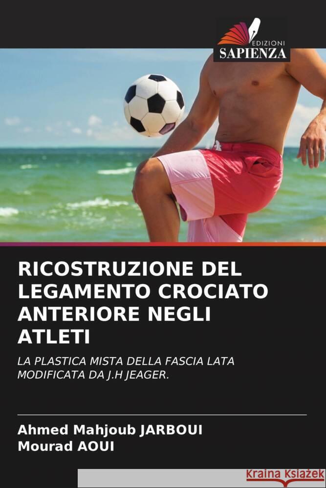 RICOSTRUZIONE DEL LEGAMENTO CROCIATO ANTERIORE NEGLI ATLETI JARBOUI, Ahmed Mahjoub, Aoui, Mourad 9786205337202