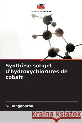 Synthèse sol-gel d'hydroxychlorures de cobalt Ranganatha, S. 9786205337370 Editions Notre Savoir