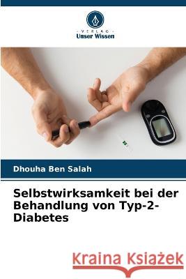 Selbstwirksamkeit bei der Behandlung von Typ-2-Diabetes Dhouha Ben Salah 9786205337547 Verlag Unser Wissen