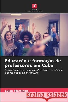 Educação e formação de professores em Cuba Luisa Martínez 9786205337592 Edicoes Nosso Conhecimento