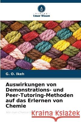 Auswirkungen von Demonstrations- und Peer-Tutoring-Methoden auf das Erlernen von Chemie G O Ikeh 9786205338063 Verlag Unser Wissen