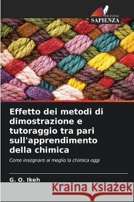 Effetto dei metodi di dimostrazione e tutoraggio tra pari sull'apprendimento della chimica G O Ikeh   9786205338087 Edizioni Sapienza