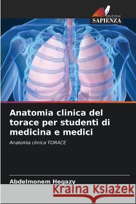 Anatomia clinica del torace per studenti di medicina e medici Abdelmonem Hegazy   9786205338247 Edizioni Sapienza