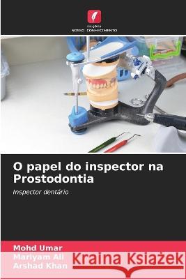 O papel do inspector na Prostodontia Mohd Umar, Mariyam Ali, Arshad Khan 9786205338667 Edicoes Nosso Conhecimento