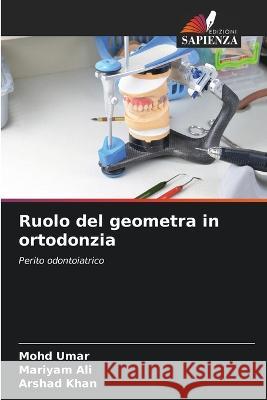 Ruolo del geometra in ortodonzia Mohd Umar Mariyam Ali Arshad Khan 9786205338704 Edizioni Sapienza