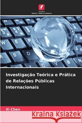 Investigação Teórica e Prática de Relações Públicas Internacionais XI Chen 9786205338926 Edicoes Nosso Conhecimento