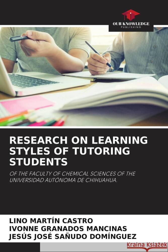 RESEARCH ON LEARNING STYLES OF TUTORING STUDENTS Castro, Lino Martín, GRANADOS MANCINAS, IVONNE, SAÑUDO DOMÍNGUEZ, JESÚS JOSÉ 9786205338964