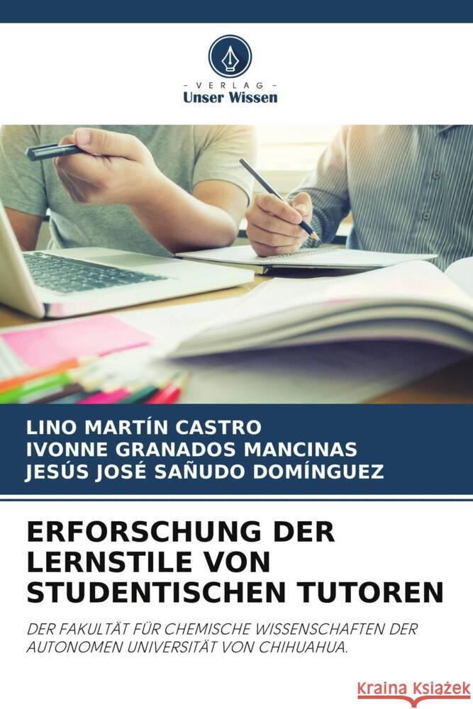 ERFORSCHUNG DER LERNSTILE VON STUDENTISCHEN TUTOREN Castro, Lino Martín, GRANADOS MANCINAS, IVONNE, SAÑUDO DOMÍNGUEZ, JESÚS JOSÉ 9786205338971