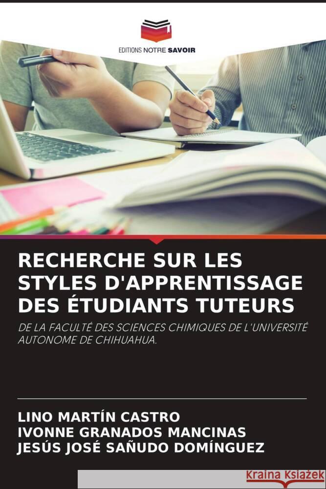 RECHERCHE SUR LES STYLES D'APPRENTISSAGE DES ÉTUDIANTS TUTEURS Castro, Lino Martín, GRANADOS MANCINAS, IVONNE, SAÑUDO DOMÍNGUEZ, JESÚS JOSÉ 9786205338988