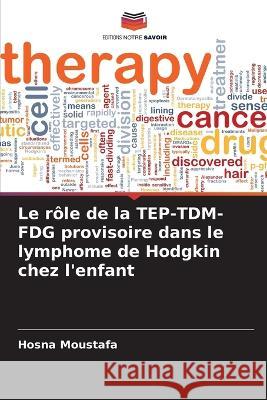 Le rôle de la TEP-TDM-FDG provisoire dans le lymphome de Hodgkin chez l'enfant Hosna Moustafa 9786205339015