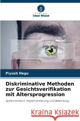 Diskriminative Methoden zur Gesichtsverifikation mit Altersprogression Piyush Hegu 9786205339626