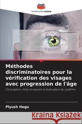 Méthodes discriminatoires pour la vérification des visages avec progression de l'âge Piyush Hegu 9786205339640 Editions Notre Savoir