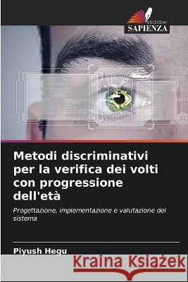 Metodi discriminativi per la verifica dei volti con progressione dell'età Piyush Hegu 9786205339657 Edizioni Sapienza