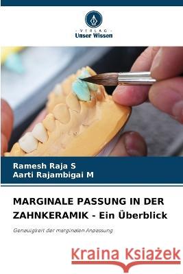 MARGINALE PASSUNG IN DER ZAHNKERAMIK - Ein Überblick Ramesh Raja S, Aarti Rajambigai M 9786205339688 Verlag Unser Wissen