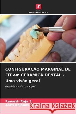 CONFIGURAÇÃO MARGINAL DE FIT em CERÂMICA DENTAL - Uma visão geral Ramesh Raja S, Aarti Rajambigai M 9786205339725 Edicoes Nosso Conhecimento