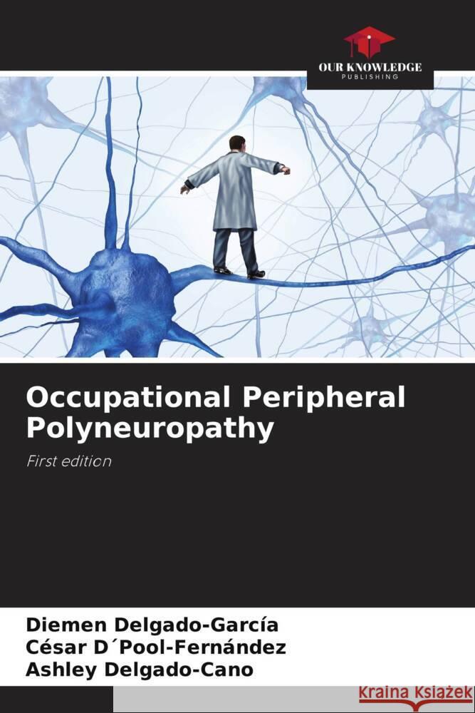 Occupational Peripheral Polyneuropathy Delgado-García, Diemen, D´Pool-Fernández, César, Delgado-Cano, Ashley 9786205339749